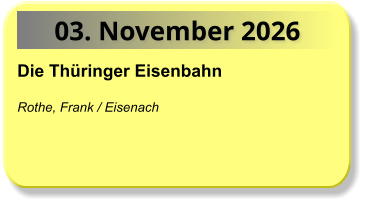 03. November 2026 Die Thüringer Eisenbahn  Rothe, Frank / Eisenach