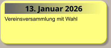 13. Januar 2026 Vereinsversammlung mit Wahl
