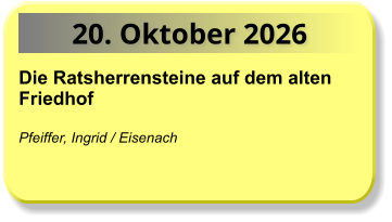 20. Oktober 2026 Die Ratsherrensteine auf dem alten Friedhof  Pfeiffer, Ingrid / Eisenach